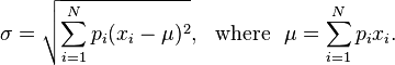 \sigma = \sqrt{\sum_{i=1}^N p_i(x_i - \mu)^2} , {\rm \ \ where\ \ } \mu = \sum_{i=1}^N p_i x_i.