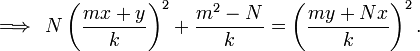 \implies \,N\left(\frac{mx + y}{k}\right)^2 + \frac{m^2 - N}{k} = \left(\frac{my + Nx}{k}\right)^2.