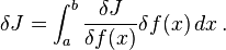   \delta J = \int_a^b  \frac{\delta J}{\delta f(x)} {\delta f(x)} \, dx \, . 