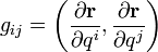 \displaystyle g_{ij}=\left(\frac{\partial\mathbf r}{\partial q^i},\frac{\partial\mathbf r}{\partial q^j}\right)
