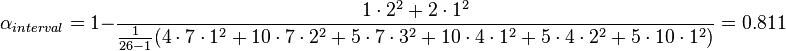 \alpha_{interval} = 1 - \frac{1\cdot2^2+2\cdot1^2}{\frac{1}{26-1}(4\cdot7\cdot1^2+10\cdot7\cdot2^2+5\cdot7\cdot3^2+10\cdot4\cdot1^2+5\cdot4\cdot2^2+5\cdot10\cdot1^2)} = 0.811