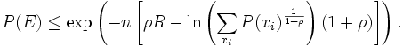  P(E) \leq \exp \left( -n \left[ \rho R - \ln \left( \sum_{x_i} P(x_i)^{\frac{1}{1+ \rho}} \right)(1+\rho) \right] \right). 
