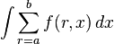 \int \sum^b_{r=a} f(r,x)\, dx