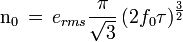  \mathrm{n_0}\,=\, e_{rms}\frac{ \pi}{\sqrt{3}}\, (2f_0\tau)^{\frac{3}{2}} 