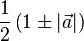 \frac{1}{2}\left(1 \pm |\vec{a}|\right)