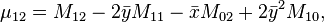 \mu_{12} = M_{12} - 2 \bar{y} M_{11} - \bar{x} M_{02} + 2 \bar{y}^2 M_{10}, 