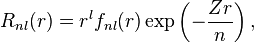 R_{nl}(r) = r^{l}f_{nl}(r)\exp\left(-\frac{Zr}{n}\right),