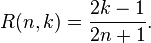 R(n,k)=\frac{2k-1}{2n+1}.