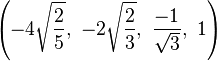\left(-4\sqrt{\frac{2}{5}},\ -2\sqrt{\frac{2}{3}},\ \frac{-1}{\sqrt{3}},\ 1\right)