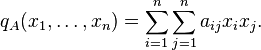 q_A(x_1,\ldots,x_n) = \sum_{i=1}^{n}\sum_{j=1}^{n}a_{ij}{x_i}{x_j}. 