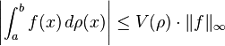 \left|\int_a^b f(x)\, d\rho(x)\right|\le V(\rho)\cdot \|f\|_\infty