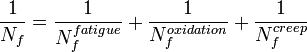  \frac {1} {N_f} = \frac {1} {N_f^{fatigue}} + \frac {1} {N_f^{oxidation}} + \frac {1} {N_f^{creep}}