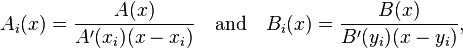 A_i(x) = \frac{A(x)}{A^\prime(x_i)(x-x_i)} \quad\text{and}\quad B_i(x) = \frac{B(x)}{B^\prime(y_i)(x-y_i)}, 