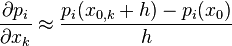 \frac{\partial p_i}{\partial x_k} \approx \frac{p_i(x_{0,k} + h) - p_i(x_0)}{h}