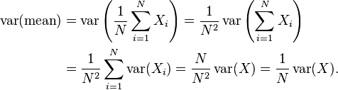 
\begin{align}
\operatorname{var}(\text{mean})
 &= \operatorname{var}\left (\frac{1}{N} \sum_{i=1}^N X_i \right)
   = \frac{1}{N^2}\operatorname{var}\left (\sum_{i=1}^N X_i \right ) \\
 &= \frac{1}{N^2}\sum_{i=1}^N \operatorname{var}(X_i)
   = \frac{N}{N^2} \operatorname{var}(X)
   = \frac{1}{N} \operatorname{var} (X).
\end{align}
