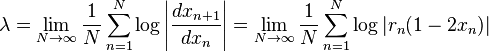 \lambda = \lim_{N \rightarrow \infty} {1 \over N} \sum_{n = 1}^N \log \left|{dx_{n+1} \over dx_n}\right| = \lim_{N \rightarrow \infty} {1 \over N} \sum_{n = 1}^N \log |r_n (1 - 2x_n)|