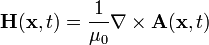 \mathbf{H}(\mathbf{x},t)=\frac{1}{\mu_0}\mathbf{\nabla}\times\mathbf{A}(\mathbf{x},t)