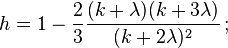  h = 1 - \frac{2}{3} \frac{(k+ \lambda)  (k+ 3  \lambda)}{(k+ 2  \lambda) ^ 2} \, ;