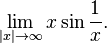 
\lim_{|x| \to \infty} x \sin \frac{1}{x}.
