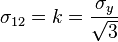 \sigma_{12} = k=\frac{\sigma_y}{\sqrt{3}}\,\!