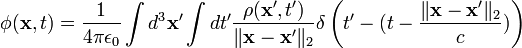 \phi(\mathbf{x},t)=\frac{1}{4 \pi \epsilon_0}\int d^3\mathbf{x'}\int dt'\frac{\rho(\mathbf{x'},t')}{\|\mathbf{x}-\mathbf{x'}\|_2}\delta\left(t'-(t-\frac{\|\mathbf{x}-\mathbf{x'}\|_2}{c})\right)