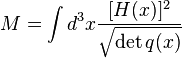 M = \int d^3x {[H (x)]^2 \over \sqrt{\det q (x)}}