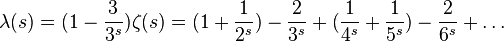 
\begin{align}
\lambda(s)=(1-\frac{3}{3^s})\zeta(s) =
(1+\frac{1}{2^s})-\frac{2}{3^s}+(\frac{1}{4^s}+\frac{1}{5^s})-\frac{2}{6^s}+\ldots
\end{align}
