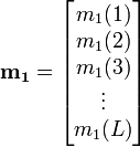 \mathbf{m_1} = \begin{bmatrix} m_{1}(1) \\ m_{1}(2) \\ m_{1}(3) \\ \vdots \\m_{1}(L) \end{bmatrix} 