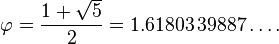 \varphi = \frac{1+\sqrt{5}}{2} = 1.61803\,39887\ldots.