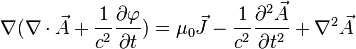 \nabla(\nabla\cdot\vec{A}+\frac{1}{c^2}\frac{\partial\varphi}{\partial t})=\mu_0\vec{J}-\frac{1}{c^2}\frac{\partial^2\vec{A}}{\partial t^2}+\nabla^2\vec{A} 