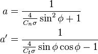 \begin{align}
  a &= \frac{1}{\frac{4}{C_n\sigma}\sin^2\phi + 1}\\
  a'&= \frac{1}{\frac{4}{C_t\sigma}\sin\phi \cos\phi - 1}
\end{align}