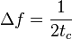  \Delta f = \frac{1}{2 t_c} 