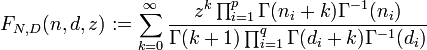 F_{N,D}(n,d,z):=\sum_{k=0}^\infty \frac{ z^k \prod_{i=1}^p\Gamma(n_i+k)\Gamma^{-1}(n_i)}{\Gamma(k+1)\prod_{i=1}^q\Gamma(d_i+k)\Gamma^{-1}(d_i)}