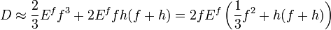 
   D \approx \frac{2}{3}E^ff^3 + 2E^ffh(f+h) = 2fE^f\left(\frac{1}{3}f^2+h(f+h)\right)
