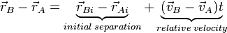 \vec r_B-\vec r_A= \underbrace{\vec r_{Bi}-\vec r_{Ai}}_{initial\;separation} + \underbrace{(\vec v_B-\vec v_A ) t}_{relative\;velocity}