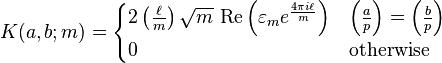 K(a,b; m) = \begin{cases} 2 \left(\frac{\ell}{m}\right) \sqrt{m} \text{ Re}\left(\varepsilon_{m} e^{\frac{4 \pi i \ell}{m}} \right) & \left(\tfrac{a}{p}\right)=\left(\tfrac{b}{p}\right) \\ 0 & \text{otherwise} \end{cases}