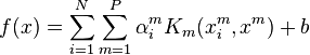 f(x)=\sum_{i=1}^N\sum_{m=1}^P\alpha_i^mK_m(x_i^m,x^m)+b