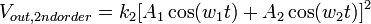 V_{out,2nd order} = k_{2}[A_{1}\cos(w_{1}t) + A_{2}\cos(w_{2}t)]^{2}