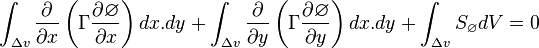 \int_{\Delta{v}}\frac{\partial{}}{\partial{}x}\left(\Gamma{}\frac{\partial{}\varnothing{}}{\partial{}x}\right)dx.dy+\int_{\Delta{v}}\frac{\partial{}}{\partial{}y}\left(\Gamma{}\frac{\partial{}\varnothing{}}{\partial{}y}\right)dx.dy+\int_{\Delta{v}}S_{\varnothing{}}dV=0