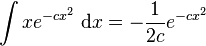 \int xe^{-c x^2 }\; \mathrm{d}x=-\frac{1}{2c}e^{-cx^2} 