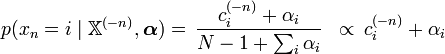 
\begin{align}
p(x_n=i\mid\mathbb{X}^{(-n)},\boldsymbol{\alpha}) &=\, \frac{c_i^{(-n)} + \alpha_i}{N-1+\sum_i \alpha_i}
&\propto\, c_i^{(-n)} + \alpha_i \\
\end{align}
