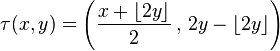 \tau(x,y)=\left(\frac{x+\left\lfloor 2y\right\rfloor }{2}\,,\,2y-\left\lfloor 2y\right\rfloor \right)