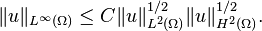 \displaystyle \|u\|_{L^\infty(\Omega)}\leq C \|u\|_{L^2(\Omega)}^{1/2} \|u\|_{H^2(\Omega)}^{1/2}.