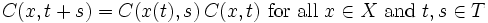 C(x,t+s)=C(x(t),s)\,C(x,t) {\rm~for~all~} x\in X {\rm~and~} t,s\in T