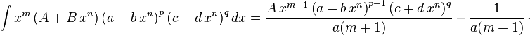 
\int x^m\left(A+B\,x^n\right)\left(a+b\,x^n\right)^p\left(c+d\,x^n\right)^qdx=
  \frac{A\,x^{m+1} \left(a+b\,x^n\right)^{p+1} \left(c+d\,x^n\right)^q}{a (m+1)}\,-\,
  \frac{1}{a (m+1)}\,\cdot
