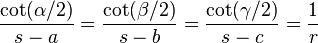 \frac{\cot(\alpha/2)}{s-a} = \frac{\cot(\beta/2)}{s-b} = \frac{\cot(\gamma/2)}{s-c} = \frac{1}{r}\,