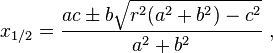 x_{1/2}= \frac{ac\pm b\sqrt{r^2(a^2+b^2)-c^2}}{a^2+b^2} \ ,