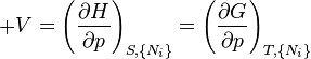 
+V=\left(\frac{\partial H}{\partial p}\right)_{S,\{N_i\}}
  =\left(\frac{\partial G}{\partial p}\right)_{T,\{N_i\}}
