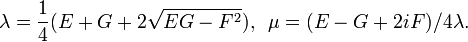  \lambda={1\over 4} ( E + G +2\sqrt{EG -F^2}),\,\,\, \mu=(E - G + 2iF)/4\lambda.