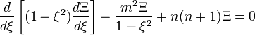 \frac{d}{d\xi  }\left[(1-\xi^2  )\frac{d\Xi}{d\xi  }\right]-\frac{m^2\Xi}{1-\xi^2  }+n(n+1)\Xi=0